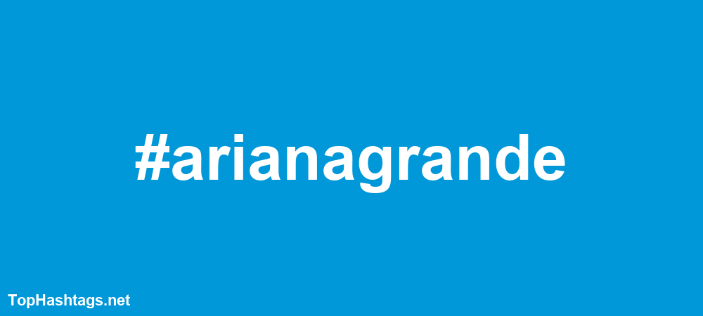 #arianagrande Hashtags
