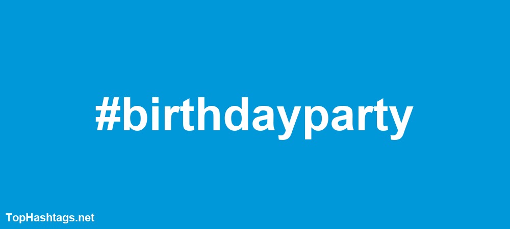 #birthdayparty Hashtags
