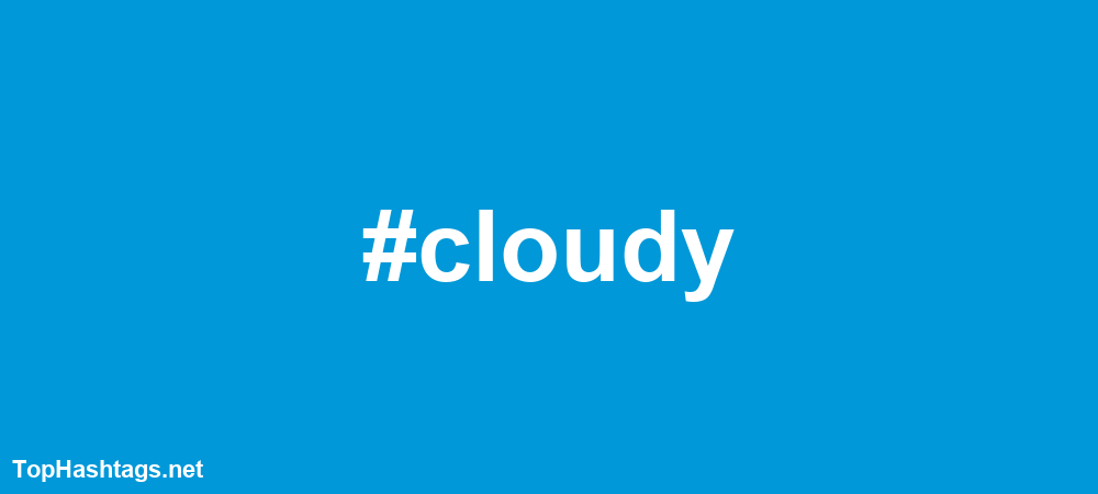 #cloudy Hashtags