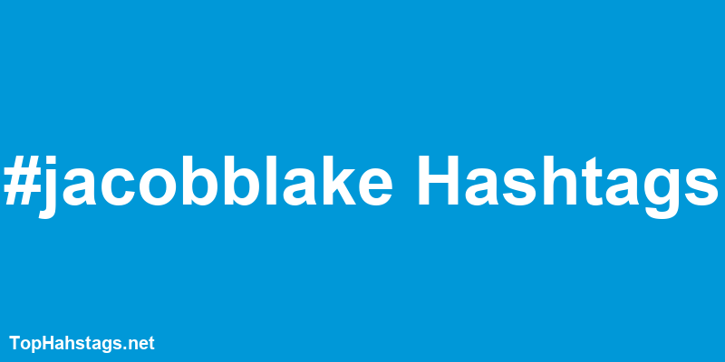 Jacob Blake Hashtags
